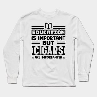 Education is important, but cigars are importanter Long Sleeve T-Shirt